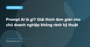 Prompt AI là gì? Giải thích đơn giản cho chủ doanh nghiệp không rành kỹ thuật